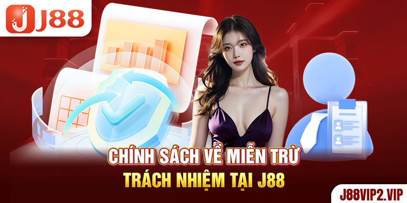 Chính sách về miễn trừ trách nhiệm tại J88