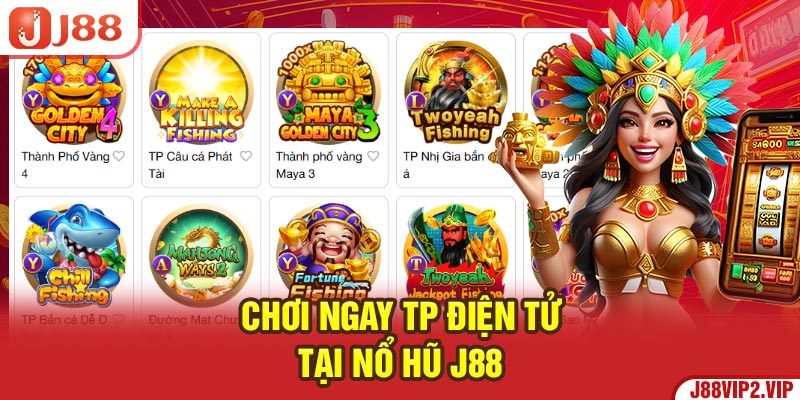 Chơi ngay TP điện tử tại nổ hũ J88