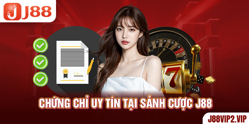 Chứng chỉ uy tín tại sảnh cược J88