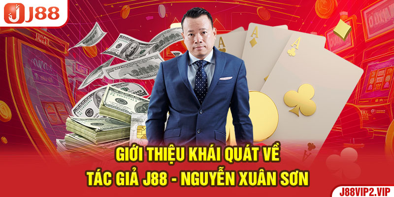 Giới thiệu khái quát về tác giả J88 - Nguyễn Xuân Sơn