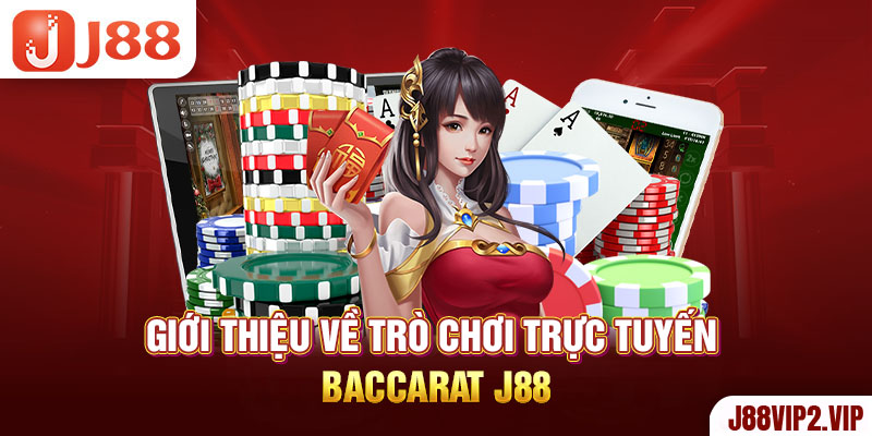 Giới thiệu về trò chơi trực tuyến Baccarat J88