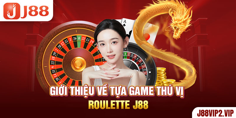 Giới thiệu về tựa game thú vị Roulette J88