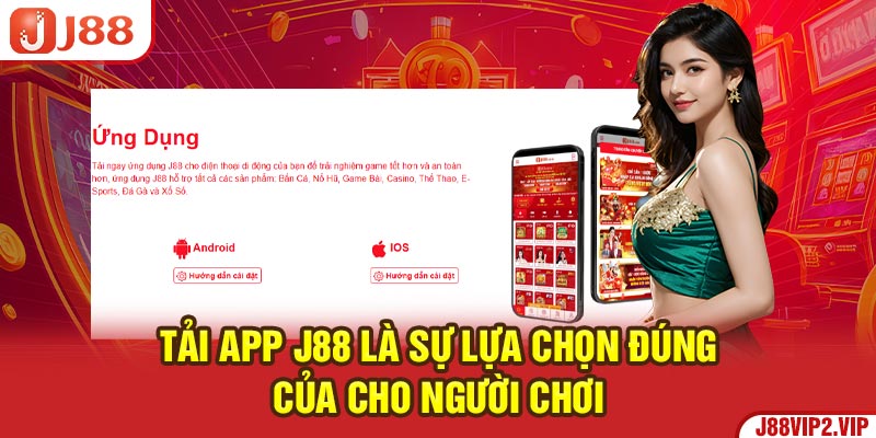 Tải app J88 là sự lựa chọn đúng của cho người chơi