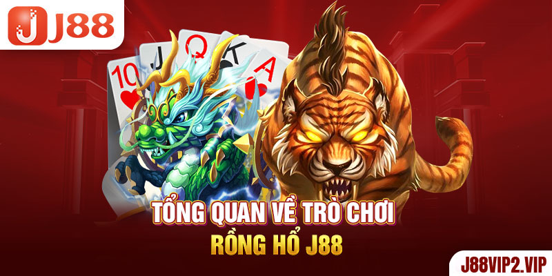 Tổng quan về trò chơi rồng hổ J88