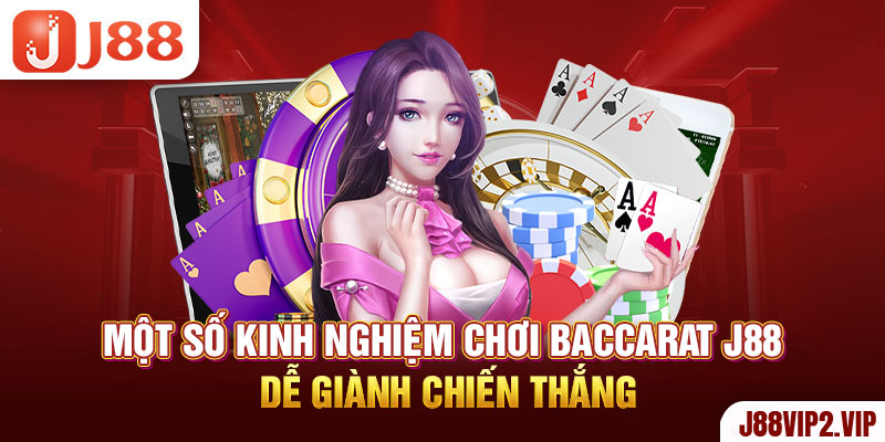 Một số kinh nghiệm chơi Baccarat J88 dễ giành chiến thắng