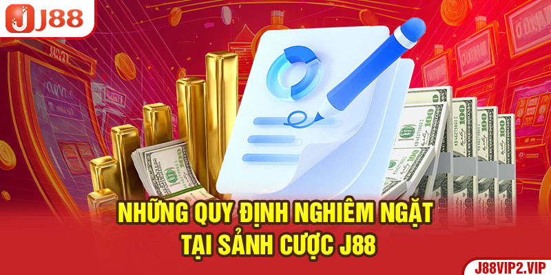 Những quy định nghiêm ngặt tại sảnh cược J88