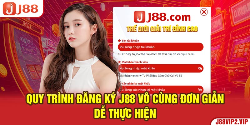 Quy trình đăng ký J88 vô cùng đơn giản, dễ thực hiện