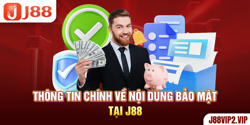 Thông tin chính về nội dung bảo mật tại J88