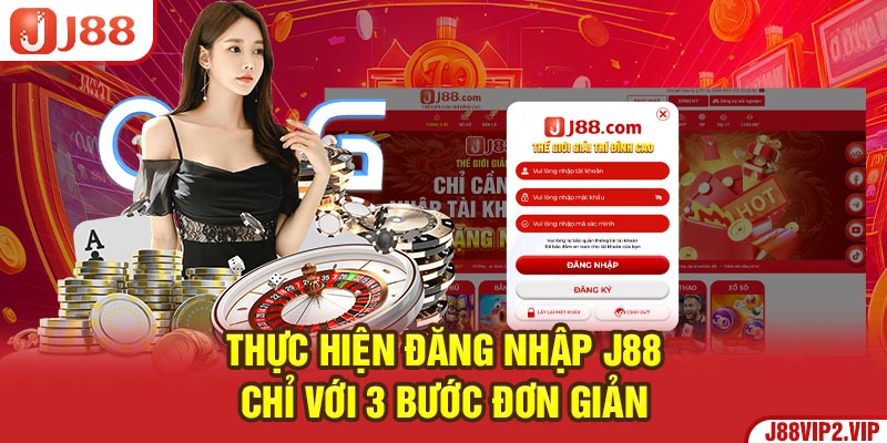 Thực hiện đăng nhập J88 chỉ với 3 bước đơn giản