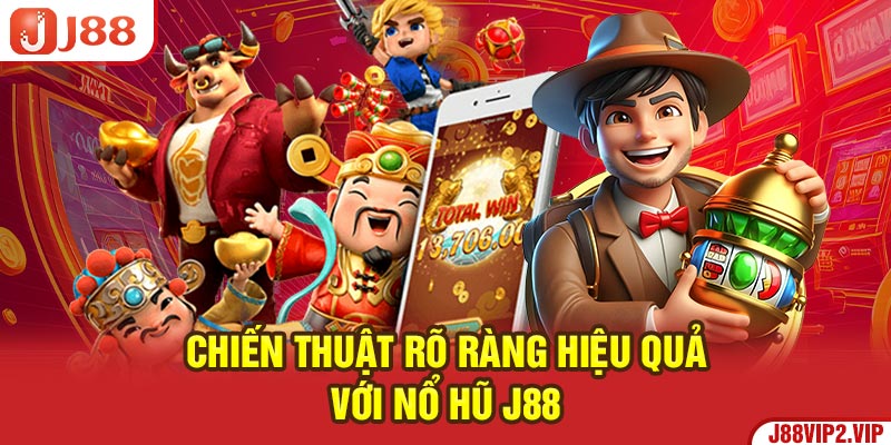 Chiến thuật rõ ràng hiệu quả với nổ hũ J88