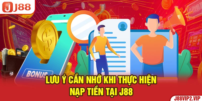 Lưu ý cần nhớ khi thực hiện nạp tiền tại J88