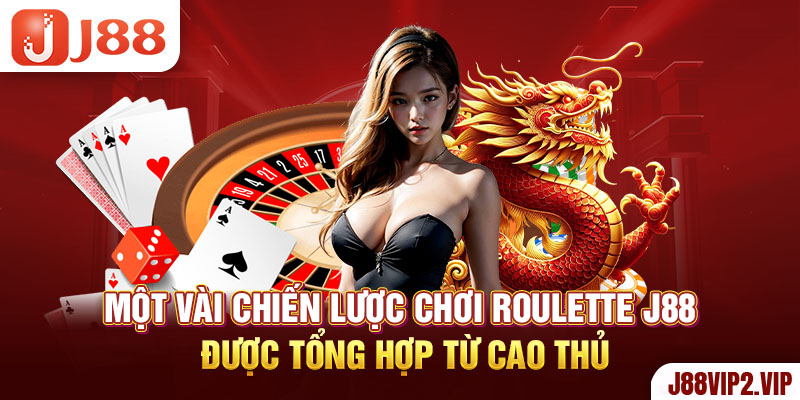 Một số trò chơi chiến lược Roulette J88 được tổng hợp từ cao thủ