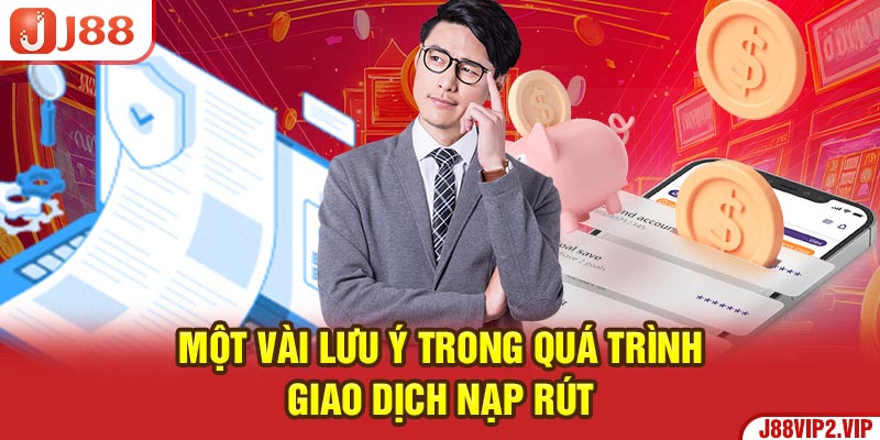 Một vài lưu ý trong quá trình giao dịch nạp rút