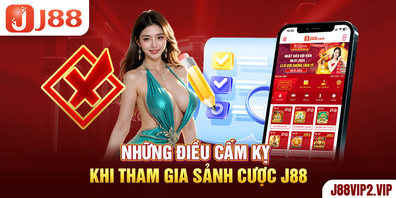 Những điều cấm kỵ khi tham gia sảnh cược J88