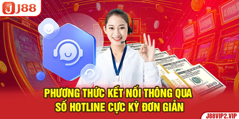 Phương thức kết nối thông qua số Hotline cực kỳ đơn giản