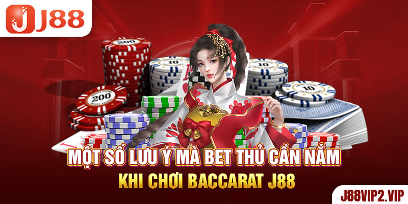 Một số lưu ý mà bet thủ cần nắm khi chơi Baccarat J88