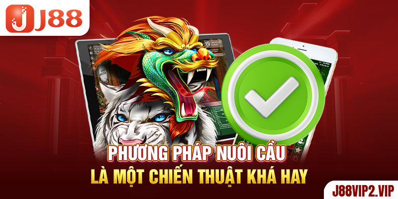 Phương pháp nuôi cầu là một chiến thuật khá hay