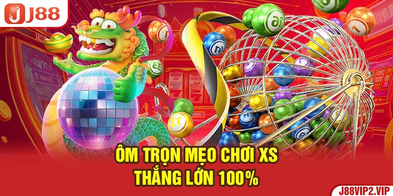 Ôm trọn mẹo chơi XS thắng lớn 100%