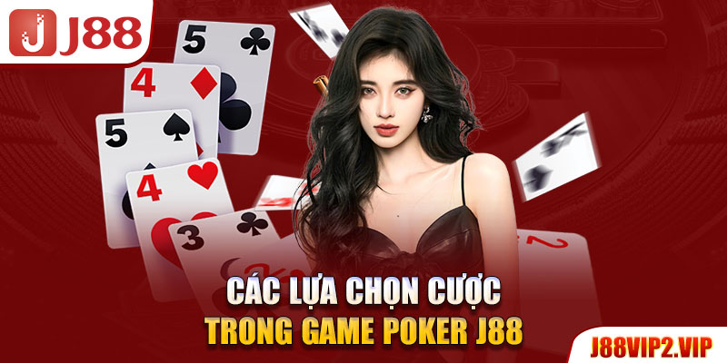 Các lựa chọn cược trong game Poker J88