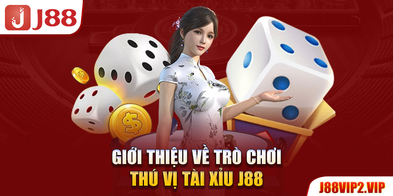 Giới thiệu về trò chơi thú vị tài xỉu J88