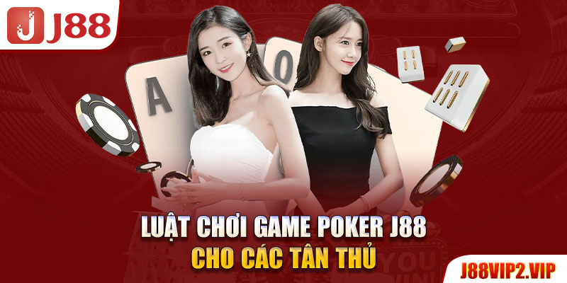 Luật chơi game Poker J88 cho các tân thủ